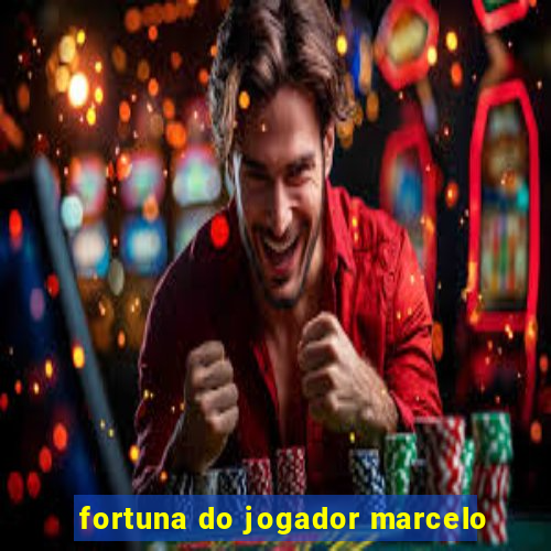 fortuna do jogador marcelo